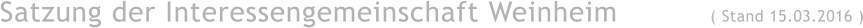 Satzung der Interessengemeinschaft Weinheim          ( Stand 15.03.2016 )